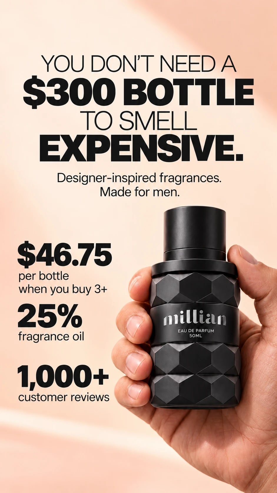 A hand holding a Millian bottle: You don’t need a $300 bottle to smell expensive. Designer-inspired fragrances made for men. $46.75 per bottle when you buy 3 or more, 25% fragrance oil.